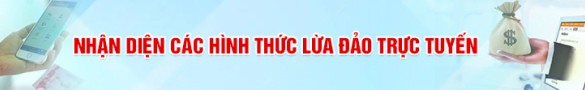 Nhận diện các hình thức lừa đảo trực tuyến