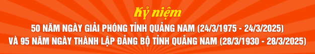 Kỷ niệm 50 năm ngày giải phóng tỉnh Quảng Nam (24/3/1975 - 24/3/2025)