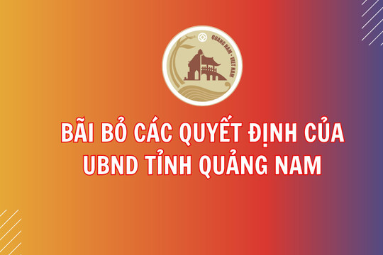 Bãi bỏ các Quyết định của Ủy ban nhân dân tỉnh Quảng Nam