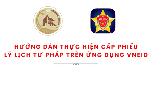 Hướng dẫn thực hiện cấp phiếu lý lịch tư pháp trên ứng dụng VNeID